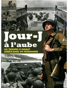 JOUR-J A L AUBE- LES TROUPES D ASSAUT AMERICAINES EN NORMANDIE