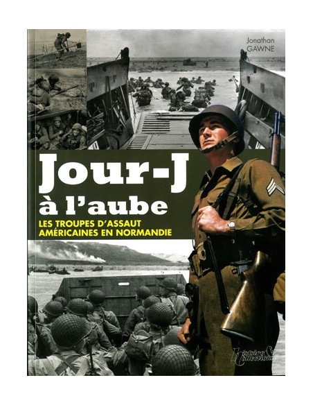 JOUR-J A L AUBE- LES TROUPES D ASSAUT AMERICAINES EN NORMANDIE