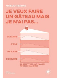 JE VEUX FAIRE UN GÂTEAU MAIS JE N'AI PAS...