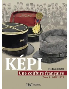 KÉPI. UNE COIFFURE FRANÇAISE - TOME 1, DE 1830 À 1939