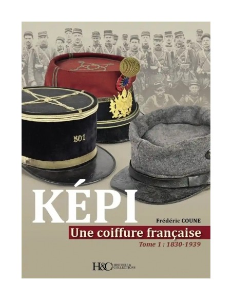 KÉPI. UNE COIFFURE FRANÇAISE - TOME 1, DE 1830 À 1939