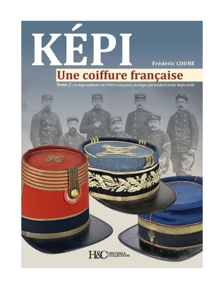 KÉPI. UNE COIFFURE FRANÇAISE - TOME 2, DE 1939 À NOS JOURS