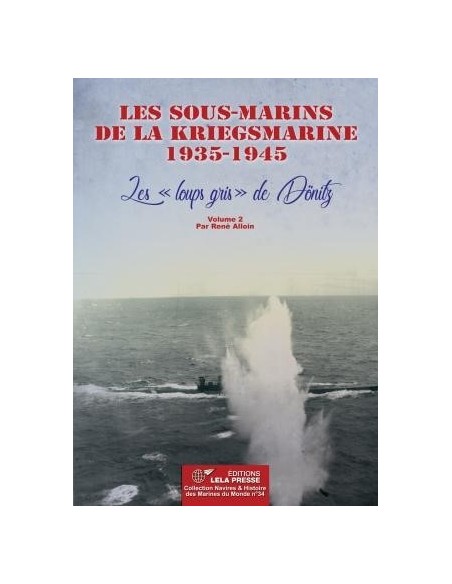 LES SOUS-MARINS DE LA KRIEGSMARINE 1935-1945 - VOLUME 2
