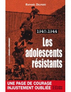 LES ADOLESCENTS RÉSISTANTS, 1940-1944