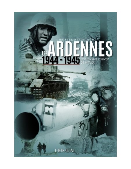 LES ARDENNES - 1944-1945 - L'OFFENSIVE D'HIVER DE HITLER