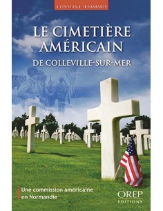 LE CIMETIÈRE AMÉRICAIN DE COLLEVILLE-SUR-MER - UNE COMMISSION AMÉRICAINE EN NORMANDIE