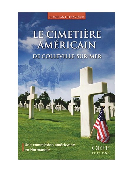 LE CIMETIÈRE AMÉRICAIN DE COLLEVILLE-SUR-MER - UNE COMMISSION AMÉRICAINE EN NORMANDIE