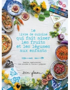 LE LIVRE DE CUISINE QUI FAIT AIMER LES FRUITS ET LES LÉGUMES AUX ENFANTS