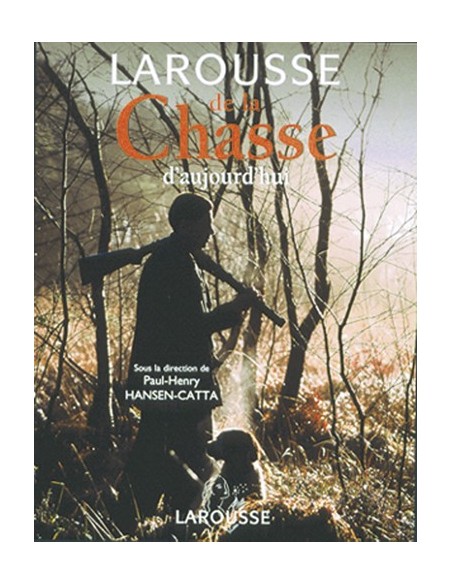 LAROUSSE DE LA CHASSE D AUJOURD HUI