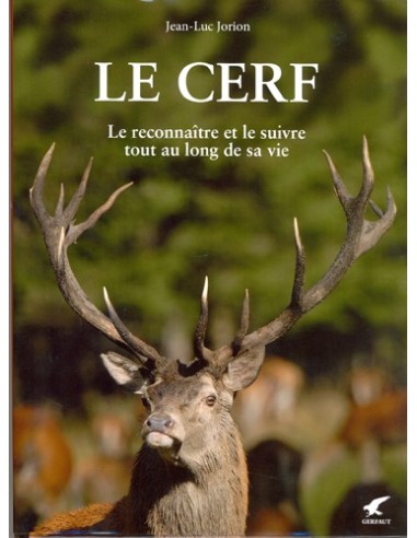 LE CERF. LE RECONNAITRE ET LE SUIVRE TOUT AU LONG DE SA VIE