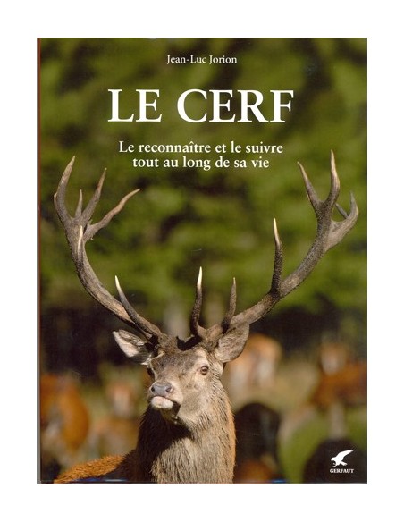 LE CERF. LE RECONNAITRE ET LE SUIVRE TOUT AU LONG DE SA VIE