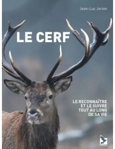 LE CERF. LE RECONNAITRE ET LE SUIVRE TOUT AU LONG DE SA VIE