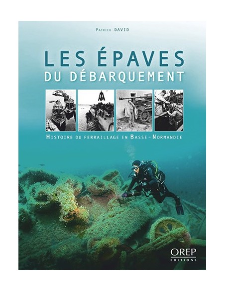LES ÉPAVES DU DÉBARQUEMENT - HISTOIRE DU FERRAILLAGE EN BASSE-NORMANDIE.
