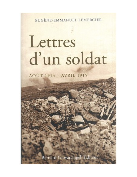 LETTRES D  UN SOLDAT AOÛT 1914 - AVRIL 1915