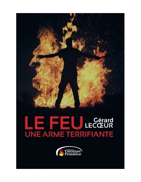 LE FEU, UNE ARME TERRIFIANTE