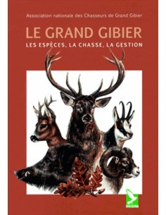 LE GRAND GIBIER - LES ESPÈCES, LA CHASSE, LA GESTION