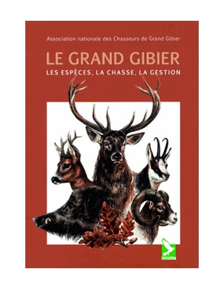LE GRAND GIBIER - LES ESPÈCES, LA CHASSE, LA GESTION