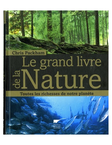 LE GRAND LIVRE DE LA NATURE. TOUTES LES RICHESSES DE NOTRE PLANETE