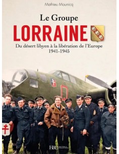 LE GROUPE LORRAINE, DU DÉSERT LIBYEN À LA LIBÉRATION DE L'EUROPE 1941-1945