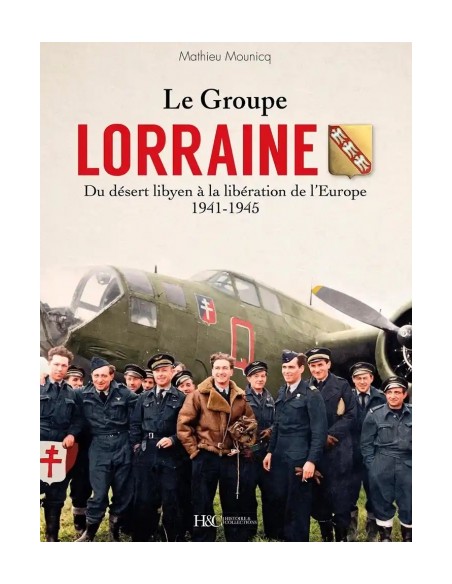 LE GROUPE LORRAINE, DU DÉSERT LIBYEN À LA LIBÉRATION DE L'EUROPE 1941-1945