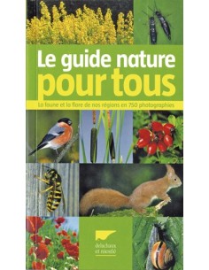 LE GUIDE NATURE POUR TOUS LA FAUNE ET LA FLORE DE NOS RÉGIONS EN 750 PHOTOGR