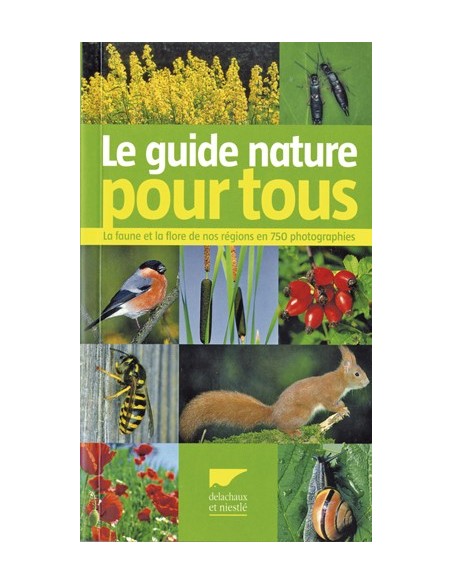 LE GUIDE NATURE POUR TOUS LA FAUNE ET LA FLORE DE NOS RÉGIONS EN 750 PHOTOGR