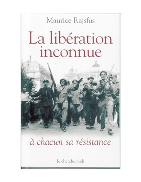LA LIBÉRATION INCONNUE A CHACUN SA RÉSISTANCE