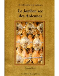 JE REDÉCOUVRE ET JE CUISINE- LE JAMBON SEC DES ARDENNES