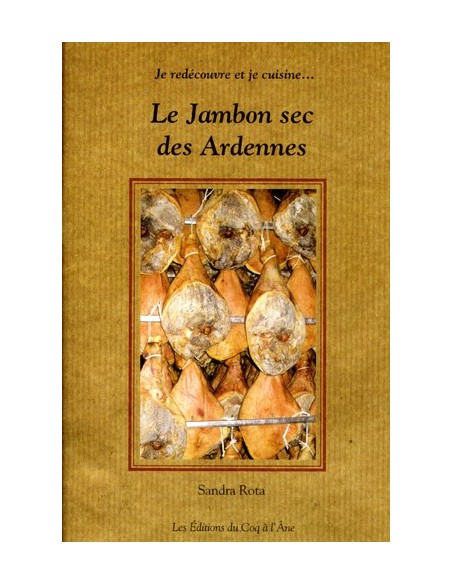 JE REDÉCOUVRE ET JE CUISINE- LE JAMBON SEC DES ARDENNES