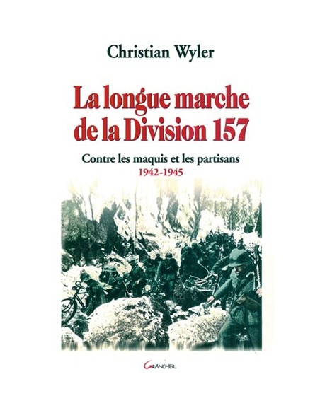 LA LONGUE MARCHE DE LA DIVISION 157 CONTRE LES MAQUIS ET LES PARTISANS