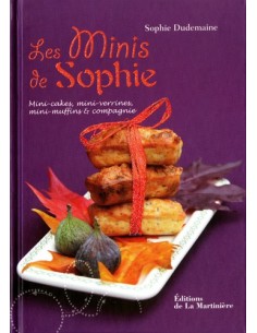 LES MINIS DE SOPHIE - MINI-CAKES, MINI-VERRINES, MINI-MUFFINS ET COMPAGNIE
