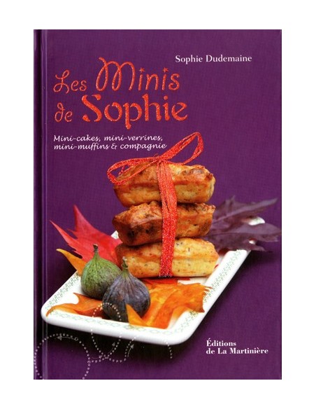 LES MINIS DE SOPHIE - MINI-CAKES, MINI-VERRINES, MINI-MUFFINS ET COMPAGNIE