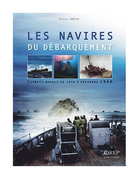 LES NAVIRES DU DÉBARQUEMENT - COMBATS NAVALS DE JUIN À DÉCEMBRE 1944