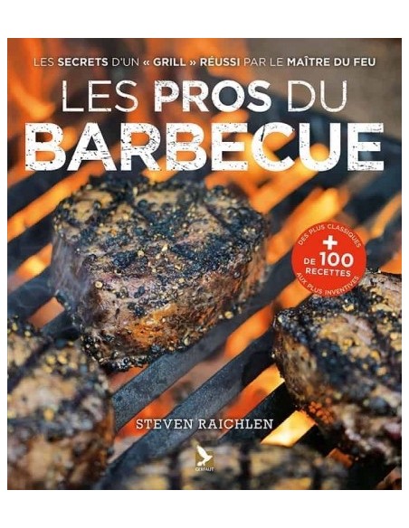 LES PROS DU BARBECUE - TOUT SAVOIR CUISINER : VIANDES, POISSONS, LÉGUMES, FRUITS
