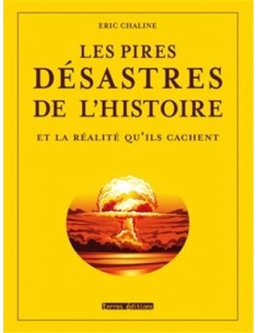 LES PIRES DESASTRES DE L HISTOIRE ET LA REALITE QU ILS CACHENT