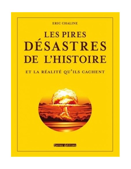 LES PIRES DESASTRES DE L HISTOIRE ET LA REALITE QU ILS CACHENT