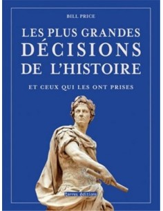LES PLUS GRANDES DÉCISIONS DE L'HISTOIRE ET CEUX QUI LES ONT PRISES