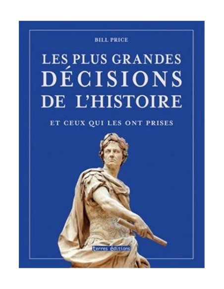 LES PLUS GRANDES DÉCISIONS DE L'HISTOIRE ET CEUX QUI LES ONT PRISES