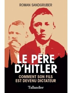LE PÈRE D'HITLER - COMMENT SON FILS EST DEVENU DICTATEUR