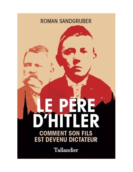LE PÈRE D'HITLER - COMMENT SON FILS EST DEVENU DICTATEUR