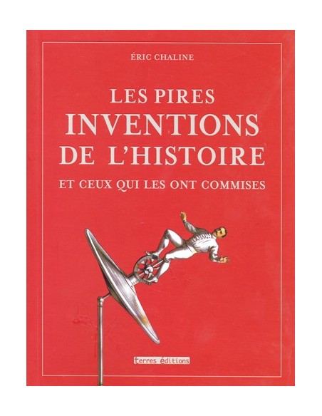 LES PIRES INVENTIONS DE L HISTOIRE