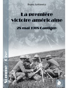 LA PREMIERE VICTOIRE AMERICAINE CANTIGNY, 28 MAI 1918