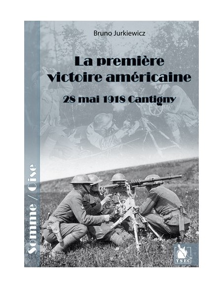 LA PREMIERE VICTOIRE AMERICAINE CANTIGNY, 28 MAI 1918