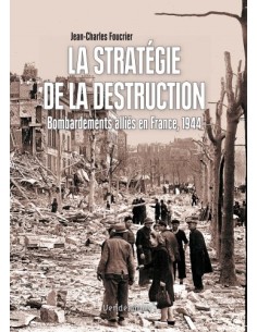 LA STRATÉGIE DE LA DESTRUCTION - BOMBARDEMENTS ALLIÉS EN FRANCE, 1944