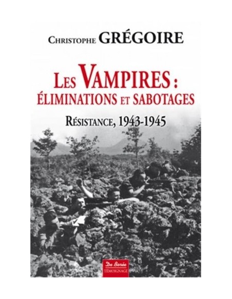 LES VAMPIRES / ÉLIMINATIONS ET SABOTAGES : RÉSISTANCE, 1943-1945