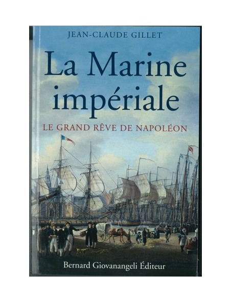 LA MARINE IMPÉRIALE, LE GRAND RÊVE DE NAPOLÉON