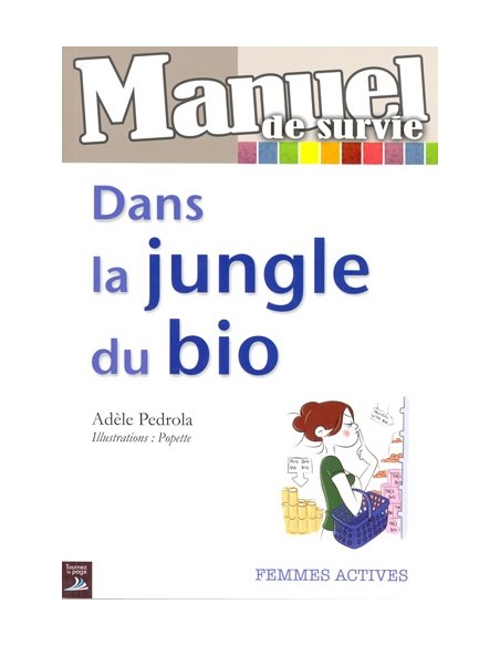 MANUEL DE SURVIE DANS LA JUNGLE DU BIO