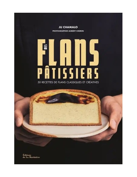 MES FLANS PÂTISSIERS - 50 RECETTES DE FLANS CLASSIQUES ET CRÉATIVES