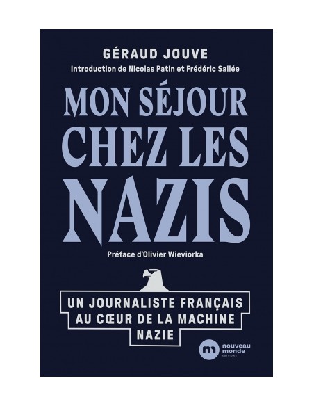 MON SÉJOUR CHEZ LES NAZIS, UN JOURNALISTE FRANÇAIS AU COEUR DE LA MACHINE NAZIE