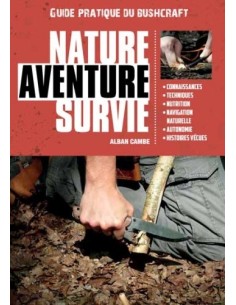 LE GUIDE PRATIQUE DU BUSHCRAFT NATURE AVENTURE SURVIE